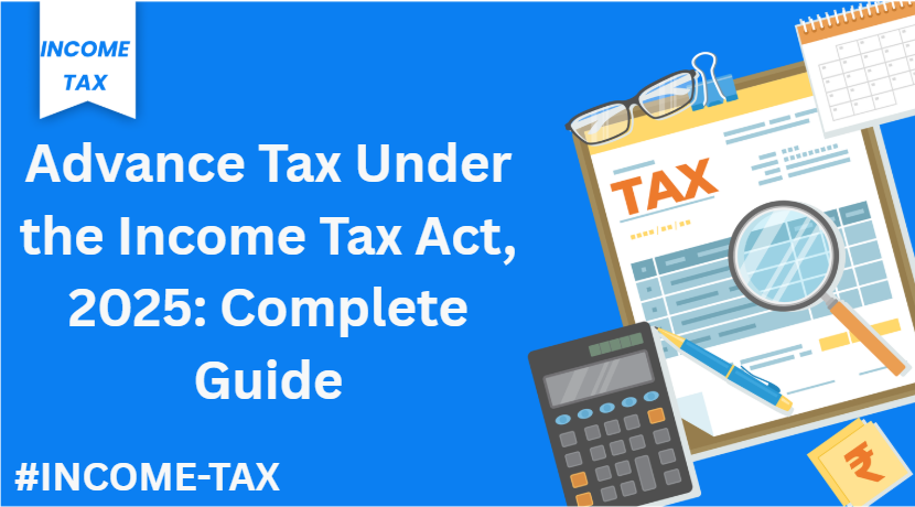 Advance Tax Under the Income Tax Act 2025: Rules, Due Dates & Calculation Guide