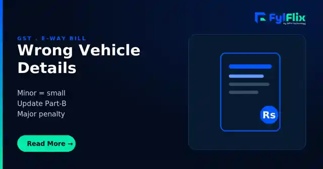 E-Way Bill: Penalties for Wrong Vehicle Details